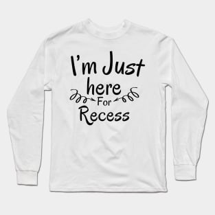 I'm Just Here For Recess Long Sleeve T-Shirt